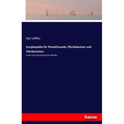 Enzyklopädie für Pferdefreunde, Pferdebesitzer und Pferdezüchter, Taschenbuch von Karl Löffler, Hansebooks, 978-3-7428-7397-2