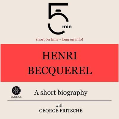 Henri Becquerel: A short biography - 5 Minutes,5 Minute Biographies,George Fritsche, Audio, 9783754509340