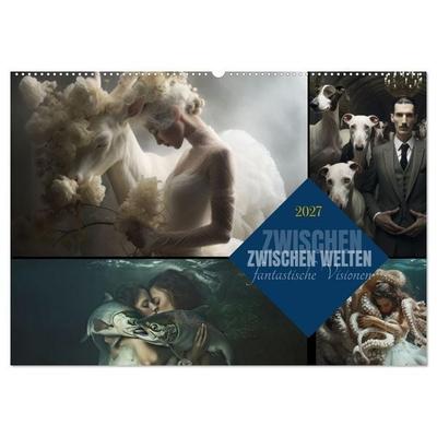 ZWISCHEN WELTEN - fantastische Visionen (Wandkalender 2027 DIN A2 quer), CALVENDO Monatskalender