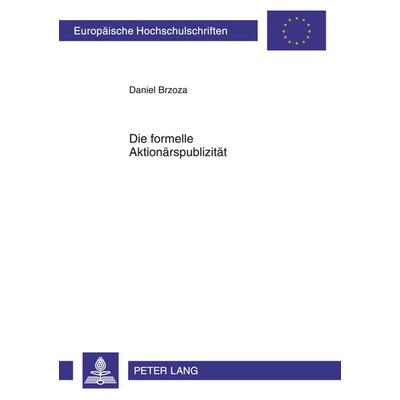 Die formelle Aktionaerspublizitaet, Taschenbuch von Daniel Brzoza, Peter Lang GmbH, Internationaler Verlag der Wissenschaften, 978-3-631-63102-7