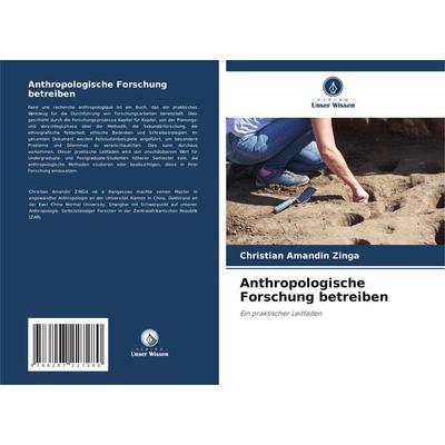 Anthropologische Forschung betreiben, Taschenbuch von Christian Amandin Zinga, Verlag Unser Wissen, 978-620-7-22728-0