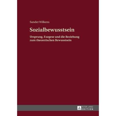 Sozialbewusstsein, Gebundene Ausgabe von Sander Wilkens, Peter Lang GmbH, Internationaler Verlag der Wissenschaften, 978-3-631-66367-7