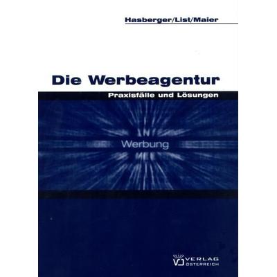 Die Werbeagentur, Paperback von Michael Hasberger,Wolfgang List,Wolfgang Maier, Verlag Österreich, 978-3-7046-5087-0