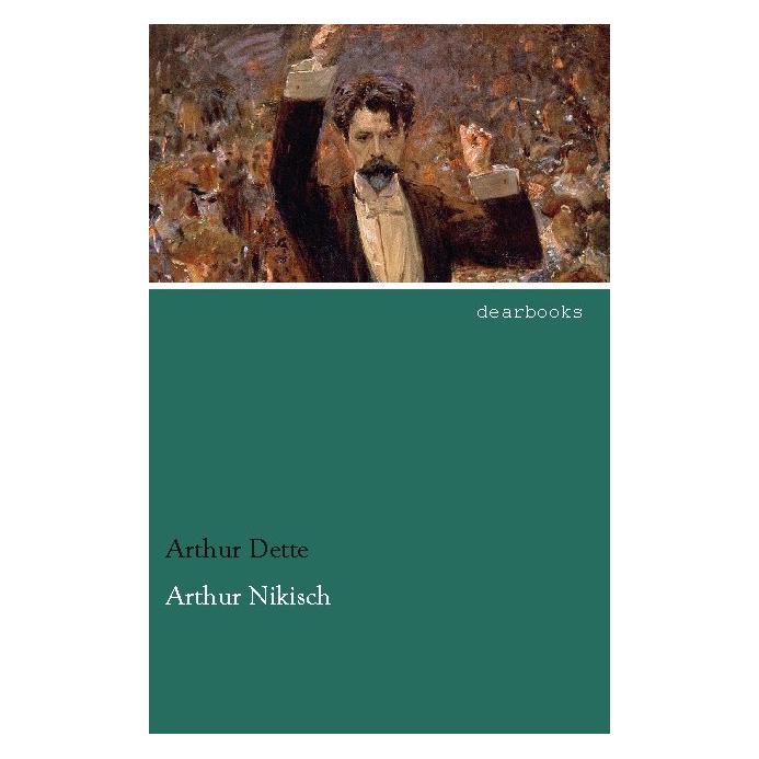 Dearbooks Arthur Nikisch (Deutsch, Softcover, Arthur Dette) (55558326)