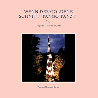 Wenn der goldene Schnitt Tango tanzt, Gebundene Ausgabe von Andreas Niederau-Kaiser, BoD – Books on Demand, 978-3-8192-0690-0