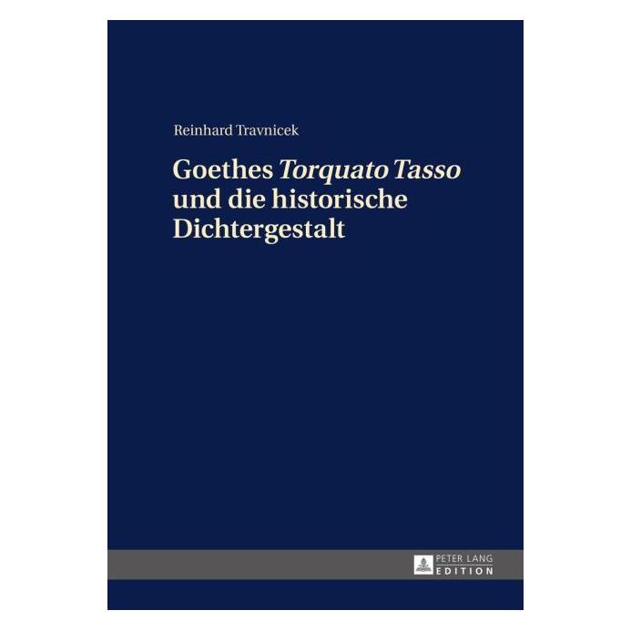 Peter Lang Goethes Torquato Tasso und die historische Dichtergestalt (Deutsch, Reinhard Travnicek) (7533423)
