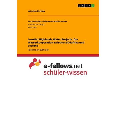 Lesotho Highlands Water Projects. Die Wasserkooperation zwischen Südafrika und Lesotho, Taschenbuch von Lejonina Herting, GRIN, 978-3-668-55858-8