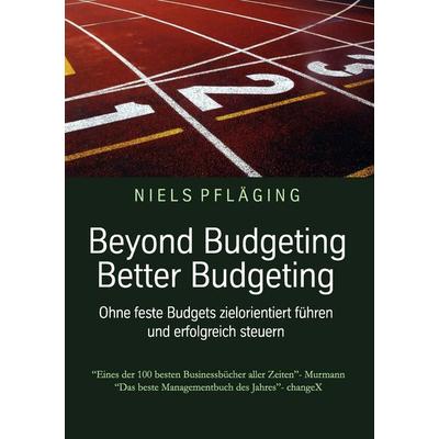 Beyond Budgeting, Better Budgeting, Taschenbuch von Niels Pfläging, BoD – Books on Demand, 978-3-8448-0021-0