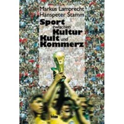Sport zwischen Kultur, Kult und Kommerz, Paperback von Markus Lamprecht,Hanspeter Stamm, Seismo Verlag, 978-3-908239-80-2