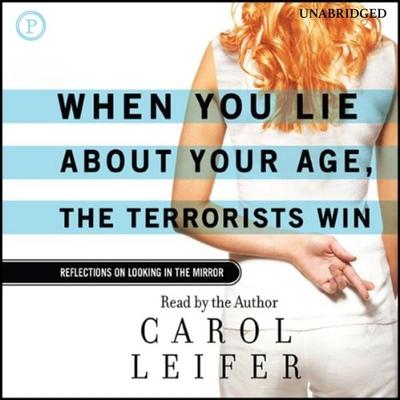When You Lie About Your Age, The Terrorists Win - Carol Liefer, Audio, 9781607471127