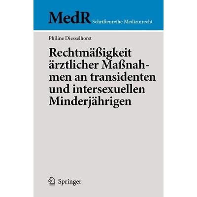 Rechtmäßigkeit ärztlicher Maßnahmen an transidenten und intersexuellen Minderjährigen, Taschenbuch von Philine Diesselhorst, Springer Berlin,