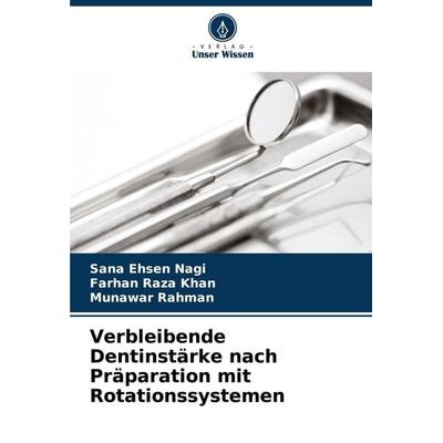 Verbleibende Dentinstärke nach Präparation mit Rotationssystemen, Taschenbuch von Sana Ehsen Nagi,Farhan Raza Khan,Munawar Rahman, Verlag Unser