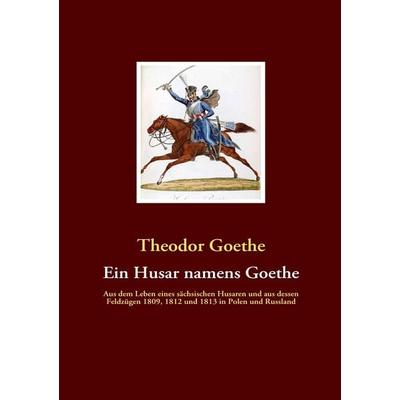 Ein Husar namens Goethe, Taschenbuch von Theodor Goethe, Fachverlag Amon, 978-3-940980-04-5