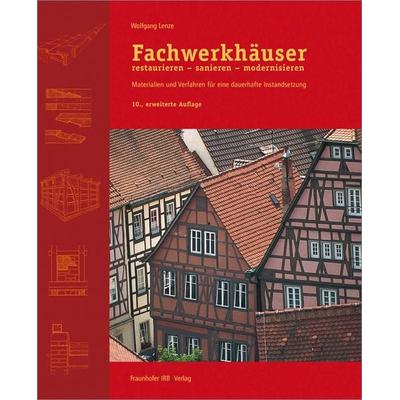 Fachwerkhäuser restaurieren - sanieren - modernisieren, Gebundene Ausgabe von Wolfgang Lenze, Fraunhofer IRB, 978-3-8167-9601-5
