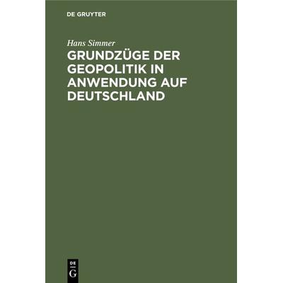 Grundzüge der Geopolitik in Anwendung auf Deutschland, Gebundene Ausgabe von Hans Simmer, De Gruyter Mouton, 978-3-486-76037-8