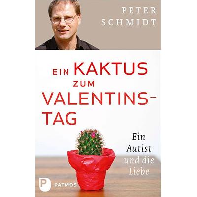 Ein Kaktus zum Valentinstag, Gebundene Ausgabe von Peter Schmidt, Patmos Verlag, 978-3-8436-0211-2