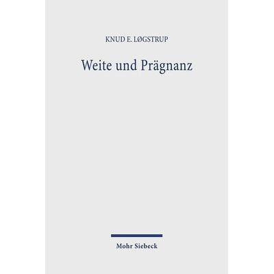 Weite und Prägnanz, Gebundene Ausgabe von Knud E. Løgstrup, Mohr Siebeck, 978-3-16-145572-8