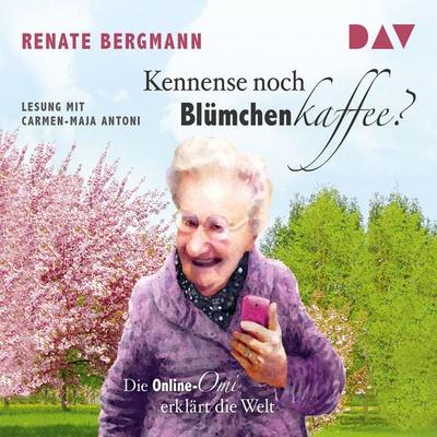 Kennense noch Blümchenkaffee? Die Online-Omi erklärt die Welt - Renate Bergmann, Audio, 9783742400710