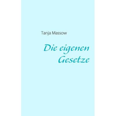 Die eigenen Gesetze, Taschenbuch von Tanja Massow, BoD – Books on Demand, 978-3-8370-1890-5