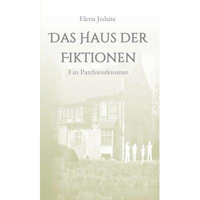 Das Haus der Fiktionen, Gebundene Ausgabe von Elena Jedaite, Tredition, 978-3-347-24700-0
