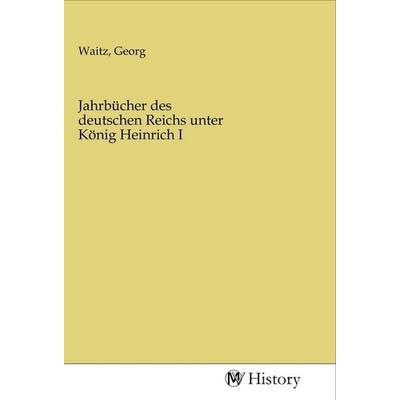 Jahrbücher des deutschen Reichs unter König Heinrich I, Taschenbuch von , MV-History, 978-3-96872-027-2