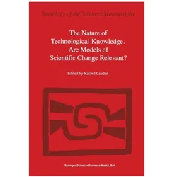 The Nature of Technological Knowledge. Are Models of Scientific Change Relevant?, Fachbücher von Laudan L/