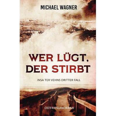 Insa ter Vehn / Wer lügt, der stirbt - Insa ter Vehns dritter Fall, Taschenbuch von Michael Wagner, Epubli, 978-3-8197-1437-5