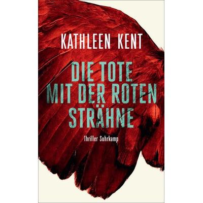 Die Tote mit der roten Strähne - Thriller (Betty-Rhyzyk-Serie 1), Taschenbuch von Kathleen Kent, Suhrkamp, 978-3-518-47170-8