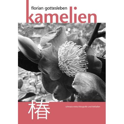 Kamelien, Taschenbuch von Florian Gottesleben, BoD – Books on Demand, 978-3-8423-9666-1