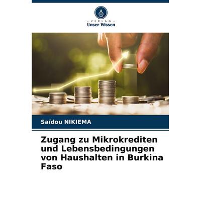Zugang zu Mikrokrediten und Lebensbedingungen von Haushalten in Burkina Faso, Taschenbuch von Saïdou Nikiema, Verlag Unser Wissen, 978-620-7-07213-2