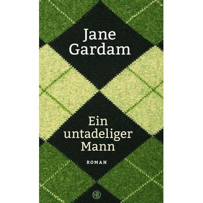 Ein untadeliger Mann / Old Filth Trilogie Bd. 1, Gebundene Ausgabe von Jane Gardam, Hanser Berlin in Carl Hanser Verlag GmbH & Co. KG