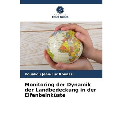 Monitoring der Dynamik der Landbedeckung in der Elfenbeinküste, Taschenbuch von Kouakou Jean-Luc Kouassi, Verlag Unser Wissen, 978-620-5-87285-7