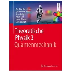 Theoretische Physik 3 Quantenmechanik, Fachbücher von Björn Feuerbacher, Matthias Bartelmann, Timmua Krüger