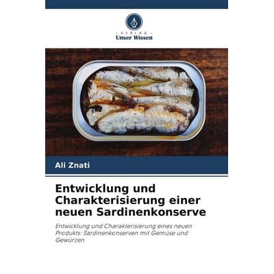 Entwicklung und Charakterisierung einer neuen Sardinenkonserve, Taschenbuch von Ali Znati, Verlag Unser Wissen