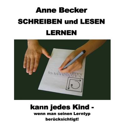 Schreiben und lesen lernen kann jedes Kind - wenn man seinen Lerntyp berücksichtigt !, Taschenbuch von Anne Becker, BoD – Books on Demand,