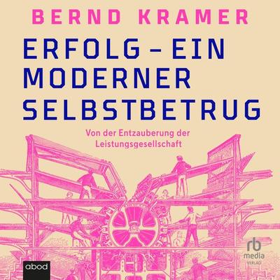 Erfolg - ein moderner Selbstbetrug - Bernd Kramer, Audio, 9783987857065