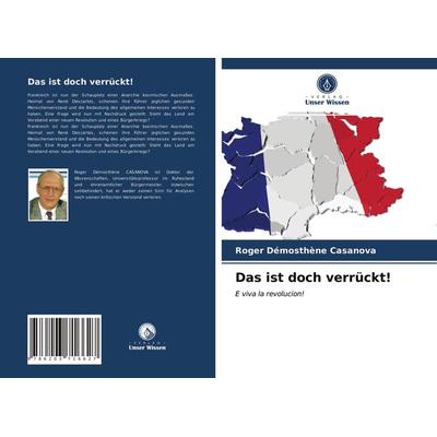 Das ist doch verrückt!, Taschenbuch von Roger Démosthène Casanova, Verlag Unser Wissen, 978-620-3-71662-7