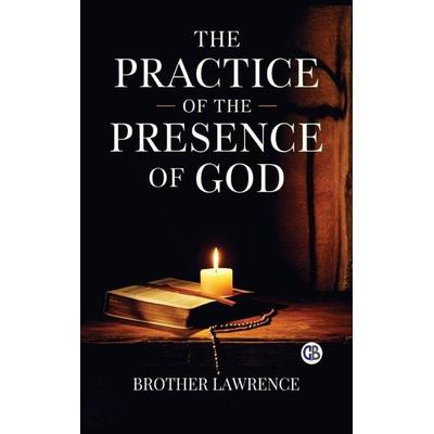 The Practice of the Presence of God, Gebundene Ausgabe von Brother Lawrence, Golden Bookmark Publishing, 978-93-7368-428-4
