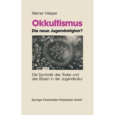 Okkultismus — die neue Jugendreligion?, Taschenbuch von Werner Helsper, VS Verlag für Sozialwissenschaften, 978-3-322-97229-3