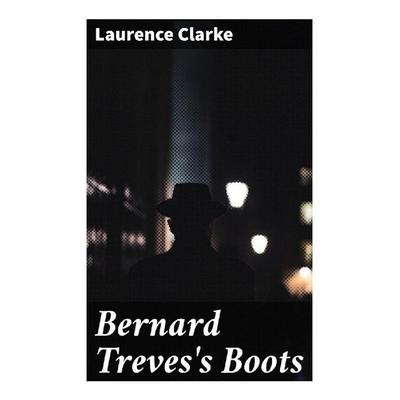 Bernard Treves's Boots, Taschenbuch von Laurence Clarke, Good Press, 978-80-272-9921-8