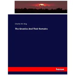 The Gnostics And Their Remains, Fachbücher von Charles W King