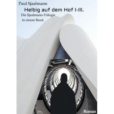 Helbig auf dem Hof I-III, Gebundene Ausgabe von Paul Sjaalmann, Tredition, 978-3-347-95883-8