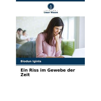 Ein Riss im Gewebe der Zeit, Taschenbuch von Biodun Iginla, Verlag Unser Wissen, 978-3-330-96842-4