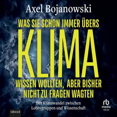 Was Sie schon immer übers Klima wissen wollten, aber bisher nicht zu fragen wagten - Alex Bojanowski, Audio, 9783987855757