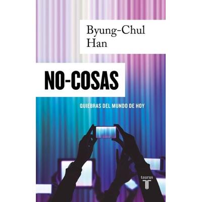 No-Cosas. Quiebras del Mundo de Hoy / Non-Things: Upheaval in the Lifeworld, Taschenbuch von Byung-Chul Han, PRH Grupo Editorial, 978-607-38-0651-0