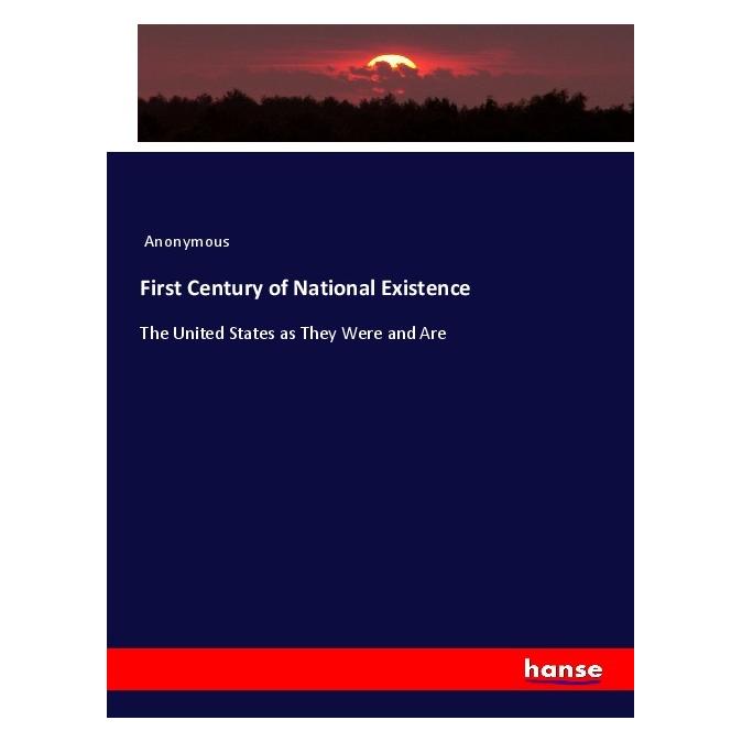 Hansebooks First Century of National Existence (Englisch, Softcover, Anonymous) (56049196)