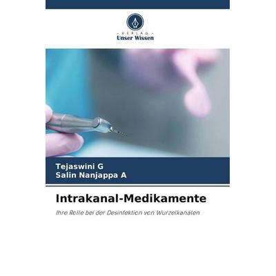 Intrakanal-Medikamente, Taschenbuch von Tejaswini G.,Salin Nanjappa A., Verlag Unser Wissen