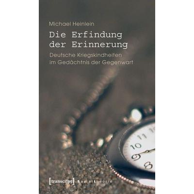 Die Erfindung der Erinnerung, Taschenbuch von Michael Heinlein, Transcript, 978-3-8376-1609-5