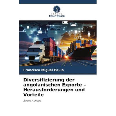 Diversifizierung der angolanischen Exporte - Herausforderungen und Vorteile, Taschenbuch von Francisco Miguel Paulo, Verlag Unser Wissen