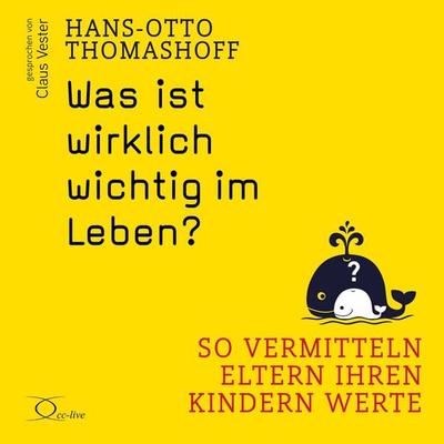 Was ist wirklich wichtig im Leben? - Hans-Otto Thomashoff, Audio, 9783956167638